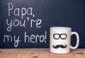 Cup with mustache, glasses and handwritten text Papa youÃ¢â¬â¢re my